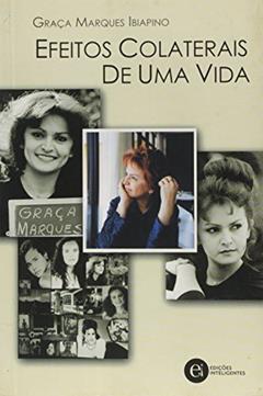 Efeitos Colaterais de Uma Vida, do autor Graça Marques Ibiapino