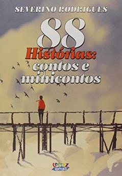 88 Histórias: contos e minicontos, do autor Severino Rodrigues