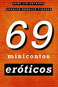 Ler 69 Minicontos Eróticos, do autor Anne Lis Antunes; Charles Rodolfo Fischer