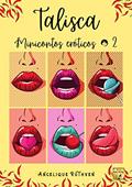 Ler Talisca: Minicontos eróticos 2 (Vontades eróticas), do autor Angelique Ruthven Ler Talisca: Minicontos eróticos 2 (Vontades eróticas), do autor Angelique Ruthven
