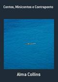 Ler Contos, Minicontos e Contraponto, do autor Alma Collins Ler Contos, Minicontos e Contraponto, do autor Alma Collins