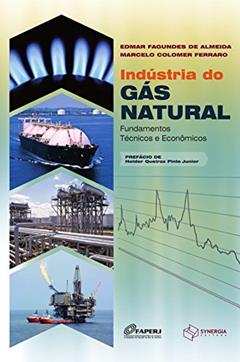 Indústria do gás natural: fundamentos técnicos e econômicos, do autor Edmar Fagundes de Almeida; Marcelo Colomer Ferraro