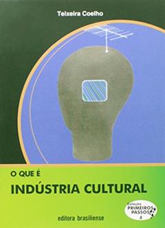 O que e Industria Cultural, do autor Jose Teixeira Coelho Netto