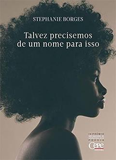 Talvez Precisemos de Um Nome Para Isso, do autor Stephanie Borges