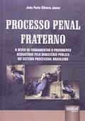 Ler Processo Penal Fraterno - O Dever de Fundamentar o Provimento Acusatório pelo Ministério Público no Sistema Processual Brasileiro, do autor João Porto Silvério Júnior Ler Processo Penal Fraterno - O Dever de Fundamentar o Provimento Acusatório pelo Ministério Público no Sistema Processual Brasileiro, do autor João Porto Silvério Júnior
