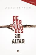 Ler Deformidades no Altar, do autor Stéfano de Moraes