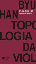 Ler Topologia da violência, do autor Byung-Chul Han