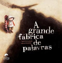A Grande Fábrica de Palavras, do autor Agnès de Lestrade
