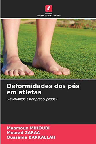 Ler Deformidades dos pés em atletas, do autor Maamoun Mihoubi; Mourad Zaraa; Oussama Barkallah