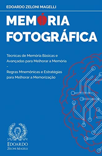 Ler Memória Fotográfica: Técnicas de Memória Básicas e Avançadas para Melhorar a Memória - Regras Mnemônicas e Estratégias para Melhorar a Memorização: 1, do autor Edoardo Zeloni Magelli