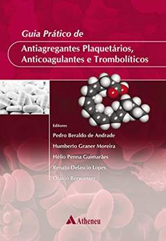 Guia Prático de Antiagregantes Plaquetários, Anticoagulantes e Trombolíticos, do autor Pedro Beraldo de Andrade; Humberto Graner Moreira; Hélio Penna Guimarães; Renato Delascio Lopes; Otávio Berwanger