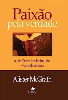 Paixão Pela Verdade, do autor Alister E. McGrath