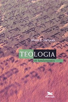 Teologia: Os fundamentos, do autor Alister E. Mcgrath