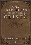 Ler Uma Introdução à Espiritualidade Cristã, do autor Alister Mcgrath