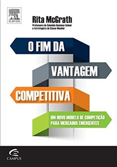 O Fim da Vantagem Competitiva. Um Novo Modelo de Competição Para Mercados Dinâmicos, do autor Rita Gunther Mcgrath
