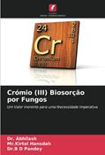 Ler Crómio (III) Biosorção por Fungos: Um Valor Inerente para uma Necessidade Imperativa, do autor Dr. Abhilash; Mr.Kirtal Hansdah; Dr.B D Pandey Ler Crómio (III) Biosorção por Fungos: Um Valor Inerente para uma Necessidade Imperativa, do autor Dr. Abhilash; Mr.Kirtal Hansdah; Dr.B D Pandey