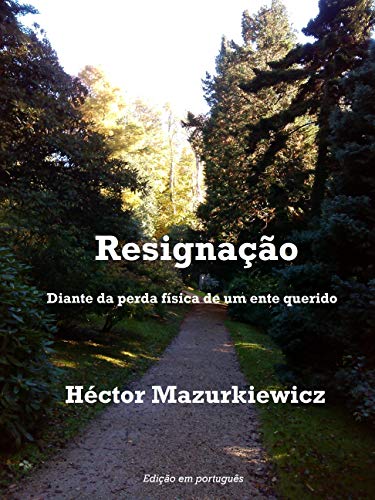 Ler Resignação: Diante da perda física de um ente querido, do autor Héctor Mazurkiewicz