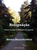 Ler Resignação: Diante da perda física de um ente querido, do autor Héctor Mazurkiewicz Ler Resignação: Diante da perda física de um ente querido, do autor Héctor Mazurkiewicz