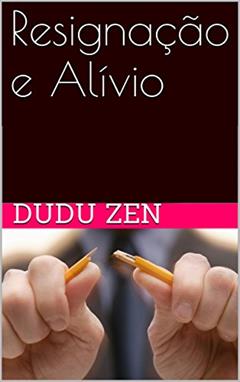 Resignação e Alívio, do autor Dudu Zen