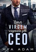 Ler Uma virgem resgatada pelo CEO: Livro único, do autor Mya Adam Ler Uma virgem resgatada pelo CEO: Livro único, do autor Mya Adam