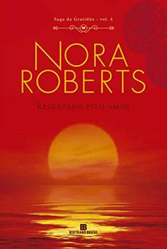 Resgatado pelo amor (Vol. 4 Saga da Gratidão), do autor Nora Roberts