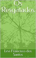 Ler Os Resgatados, do autor Levi Francisco dos Santos Ler Os Resgatados, do autor Levi Francisco dos Santos