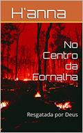 Ler No Centro da Fornalha: Resgatada por Deus, do autor H'anna Maria; Ana Maria