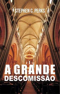 A Grande Descomissão, do autor Stephen Perks