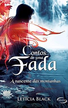 Contos de Uma Fada. A Nascente das Montanhas, do autor Letícia Black
