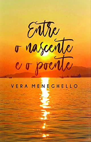 Ler Entre o Nascente e o Poente, do autor Vera Meneghello