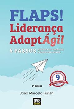 Flaps!: 6 passos para acelerar resultados e decolar sua carreira com a Liderança AdaptÁgil, do autor João Marcelo Furlan