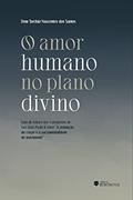Ler O amor humano no plano divino, do autor Dom Tarcisio Nascentes dos Santos