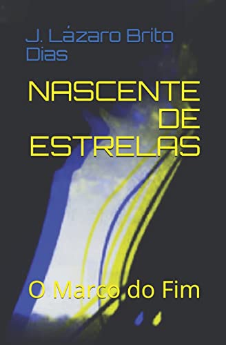 Ler Nascente de Estrelas: O Marco do Fim, do autor J Lázaro Brito Dias