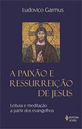 Ler Paixão e ressurreição de Jesus, do autor Frei Ludovico Garmus