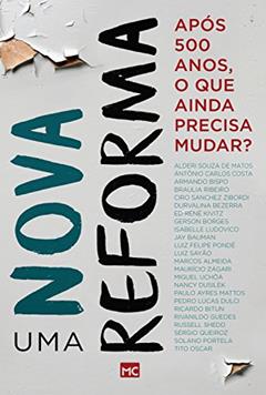 Uma nova reforma: Após 500 anos, o que ainda precisa mudar?, do autor Alderi Souza de Matos; Antônio Carlos Costa; Armando Bispo; Braulia Ribeiro; Ciro Sanchez Zibordi; Durvalina Bezerra; Ed René Ki