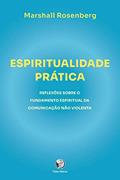 Ler ESPIRITUALIDADE PRATICA: REFLEXÕES SOBRE O FUNDAME, do autor Marshall Rosemberg Ler ESPIRITUALIDADE PRATICA: REFLEXÕES SOBRE O FUNDAME, do autor Marshall Rosemberg