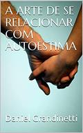 Ler A ARTE DE SE RELACIONAR COM AUTOESTIMA, do autor Daniel Grandinetti Ler A ARTE DE SE RELACIONAR COM AUTOESTIMA, do autor Daniel Grandinetti
