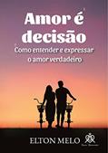 Ler Amor é decisão: Como entender e expressar o verdadeiro amor, do autor Elton Melo Ler Amor é decisão: Como entender e expressar o verdadeiro amor, do autor Elton Melo