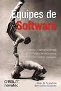 Ler Equipes de Software: um Guia Para o Desenvolvedor de Software se Relacionar Melhor com Outras Pessoas, do autor Brian W. Fitzpatrick; Ben Collins-Sussman