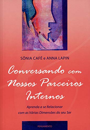Ler Conversando com Nossos Parceiros Internos: Aprenda a se Relacionar com as Várias Dimensões de seu ser, do autor Sônia Café; Anna Lapin