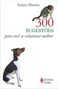 Ler 300 sugestões para você se relacionar melhor, do autor Inácio Dantas Ler 300 sugestões para você se relacionar melhor, do autor Inácio Dantas