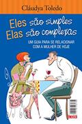 Ler Eles São Simples, Elas São Complexas: um Guia Para se Relacionar com a Mulher / o Homem de Hoje, do autor Cláudya Toledo