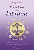 Ler Como Amar um Libriano: Orientações da Vida Real Para Relacionar-se bem e ser Amigo do Sétimo Signo do Zodíaco, do autor Mary English Ler Como Amar um Libriano: Orientações da Vida Real Para Relacionar-se bem e ser Amigo do Sétimo Signo do Zodíaco, do autor Mary English