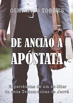 De Ancião a Apóstata: As experiências de um ex-líder da seita Testemunhas de Jeová, do autor Osmanito Torres de Brito