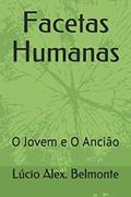 Ler Facetas Humanas: O Jovem e O Ancião, do autor Lúcio Alex Belmonte Ler Facetas Humanas: O Jovem e O Ancião, do autor Lúcio Alex Belmonte