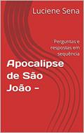 Ler Apocalipse de São João -: Perguntas e respostas em sequência, do autor Luciene Sena