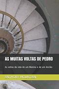 Ler AS MUITAS VOLTAS DE PEDRO: As voltas da vida de um Menino e de um Ancião (Portuguese Edition), do autor ANTHONY MOUNTAIN Ler AS MUITAS VOLTAS DE PEDRO: As voltas da vida de um Menino e de um Ancião (Portuguese Edition), do autor ANTHONY MOUNTAIN