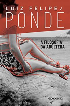 A filosofia da adúltera, do autor Luiz Felipe Pondé