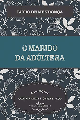 Ler O Marido da Adúltera, do autor Lúcio Mendonça