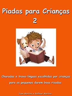 Piadas para Crianças 2 - Charadas e trava-línguas escolhidas por crianças para os pequenos darem boas risadas: Livro Infantil, do autor Rafhael Martins